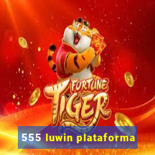 555 luwin plataforma